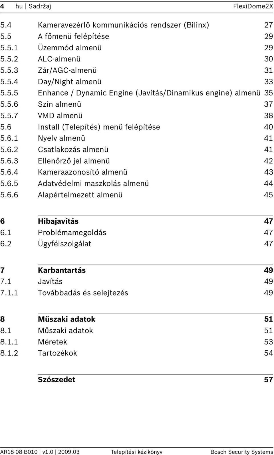 6.3 Ellenőrző jel almenü 42 5.6.4 Kameraazonosító almenü 43 5.6.5 Adatvédelmi maszkolás almenü 44 5.6.6 Alapértelmezett almenü 45 6 Hibajavítás 47 6.1 Problémamegoldás 47 6.