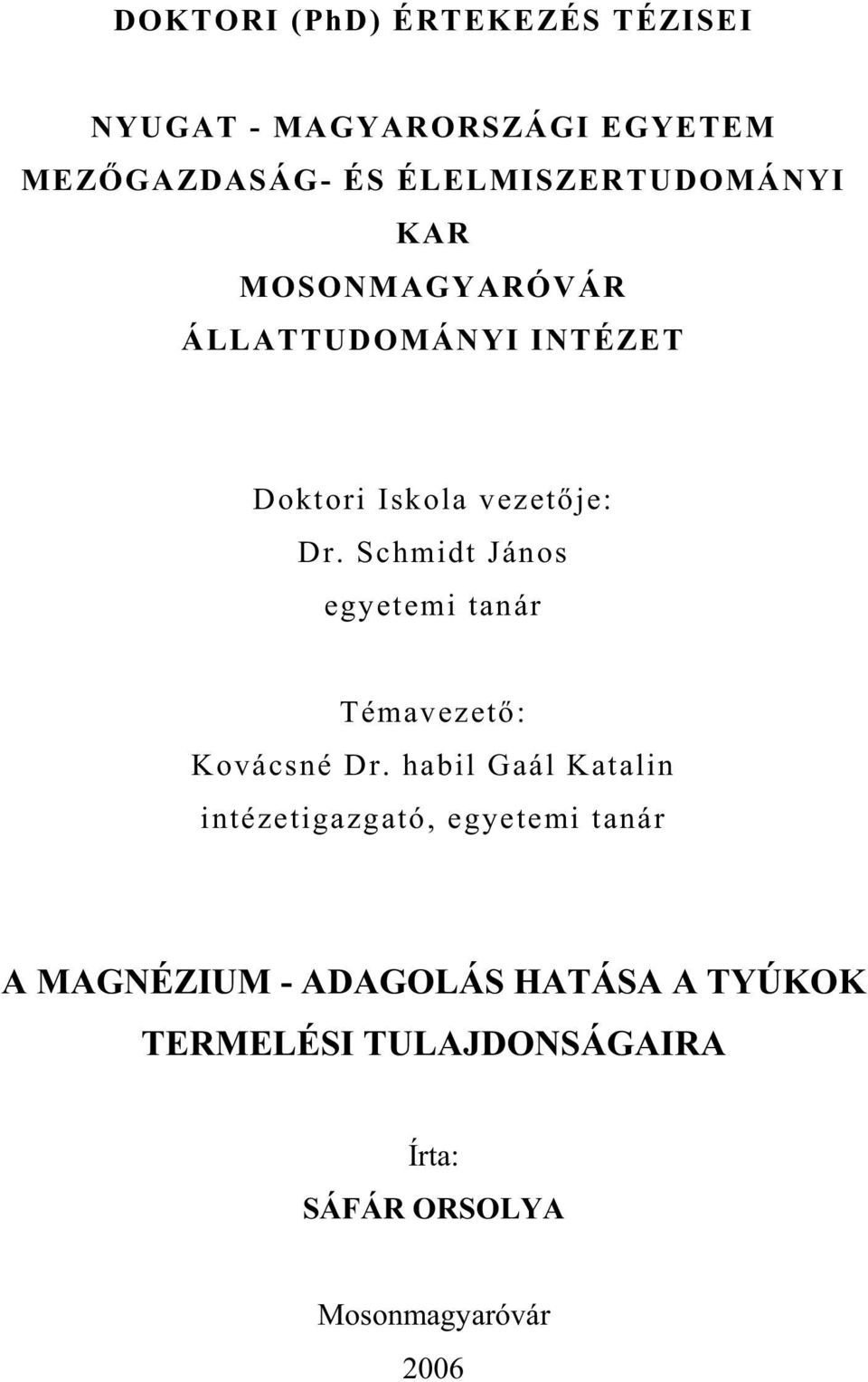 Schmidt János egyetemi tanár Témavezet : Kovácsné Dr.