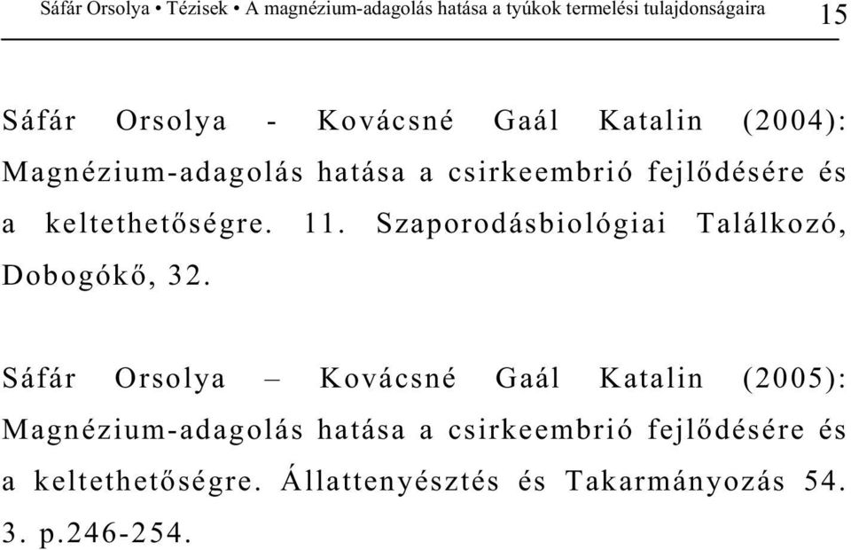 Szaporodásbiológiai Találkozó, Dobogók, 32.