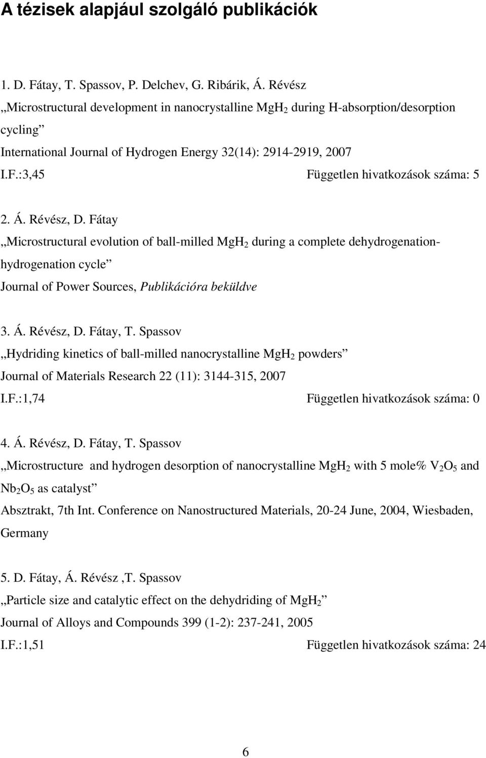 :3,45 Független hivatkozások száma: 5 2. Á. Révész, D.
