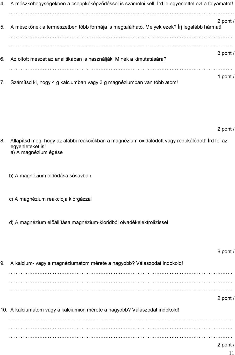 Állapítsd meg, hogy az alábbi reakciókban a magnézium oxidálódott vagy redukálódott! Írd fel az egyenleteket is!