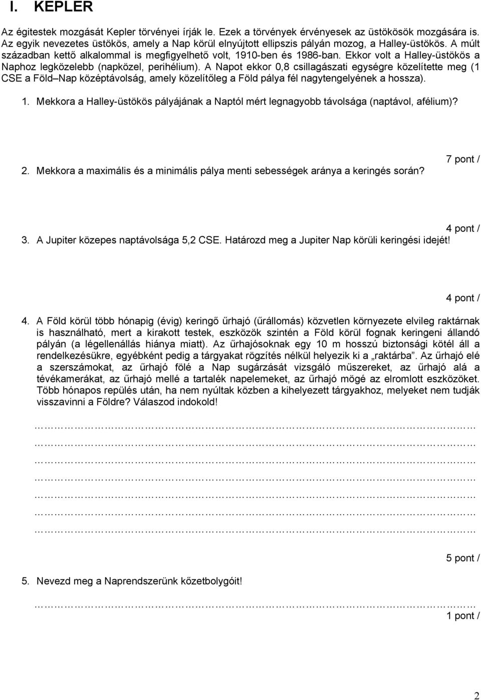 Ekkor volt a Halley-üstökös a Naphoz legközelebb (napközel, perihélium).