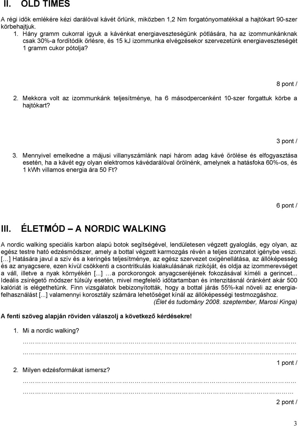 Hány gramm cukorral igyuk a kávénkat energiaveszteségünk pótlására, ha az izommunkánknak csak 30%-a fordítódik őrlésre, és 15 kj izommunka elvégzésekor szervezetünk energiaveszteségét 1 gramm cukor