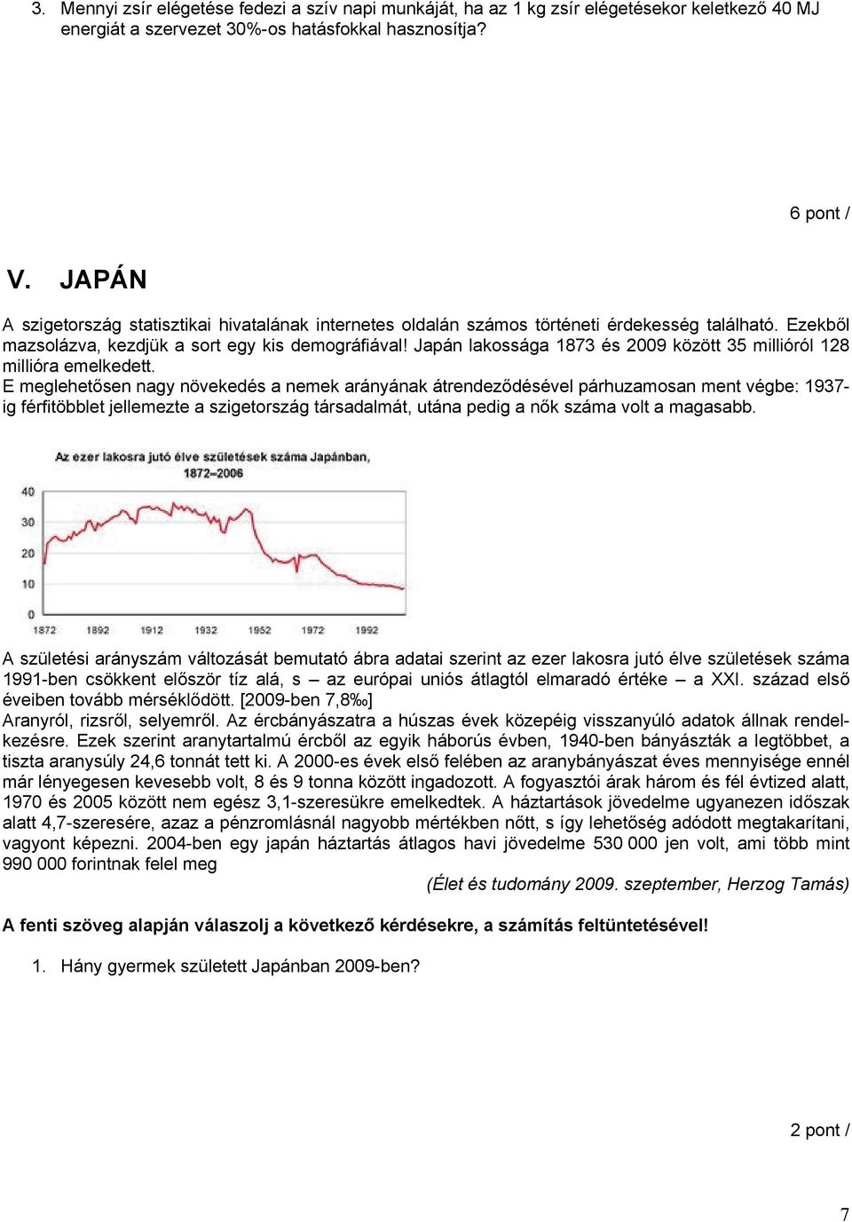Japán lakossága 1873 és 2009 között 35 millióról 128 millióra emelkedett.