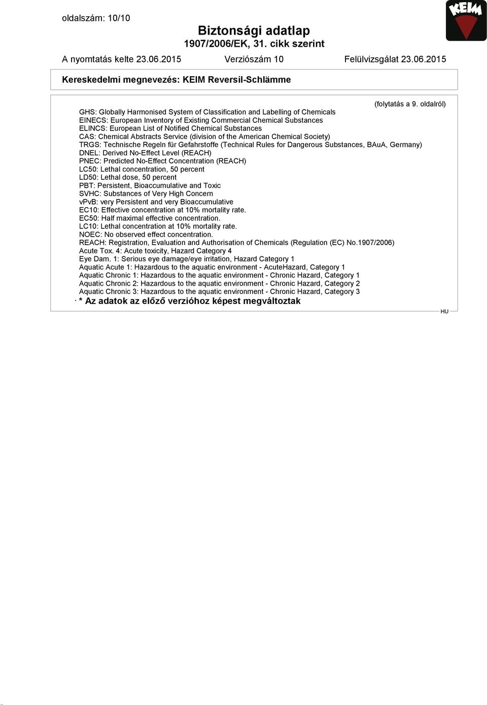 Substances CAS: Chemical Abstracts Service (division of the American Chemical Society) TRGS: Technische Regeln für Gefahrstoffe (Technical Rules for Dangerous Substances, BAuA, Germany) DNEL: Derived