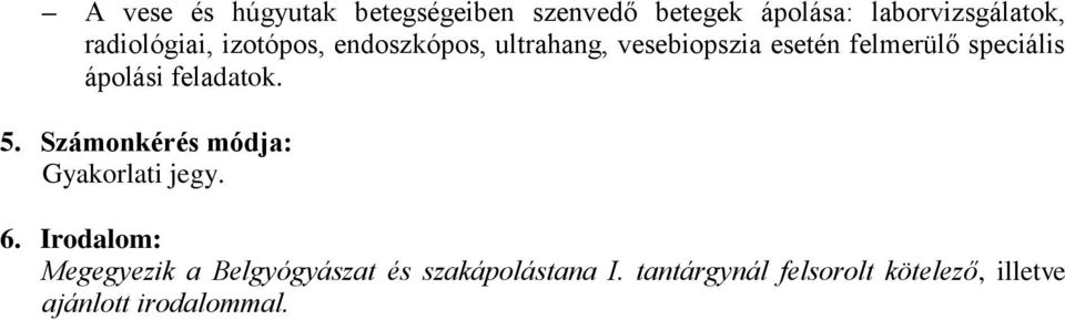 speciális ápolási feladatok. 5. Számonkérés módja: Gyakorlati jegy. 6.