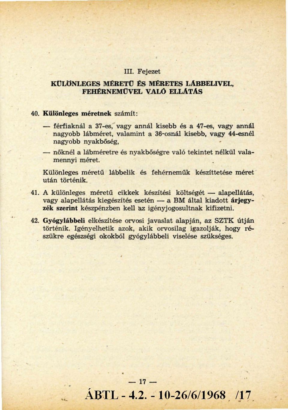 nyakbőségre való tekintet nélkül valam ennyi méret. Különleges m éretű lábbelik és fehérneműk készíttetése méret után történik. 41.