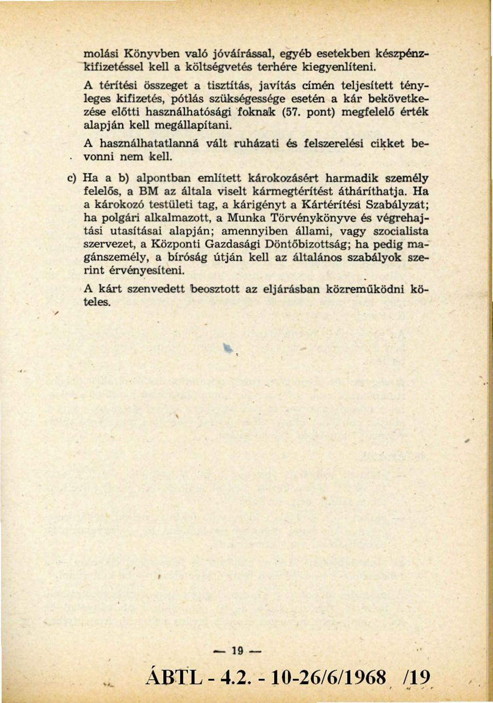 pont) megfelelő érték alapján kell m egállapítani. A használhatatlanná vált ruházati és felszerelési cikket bevonni nem kell.