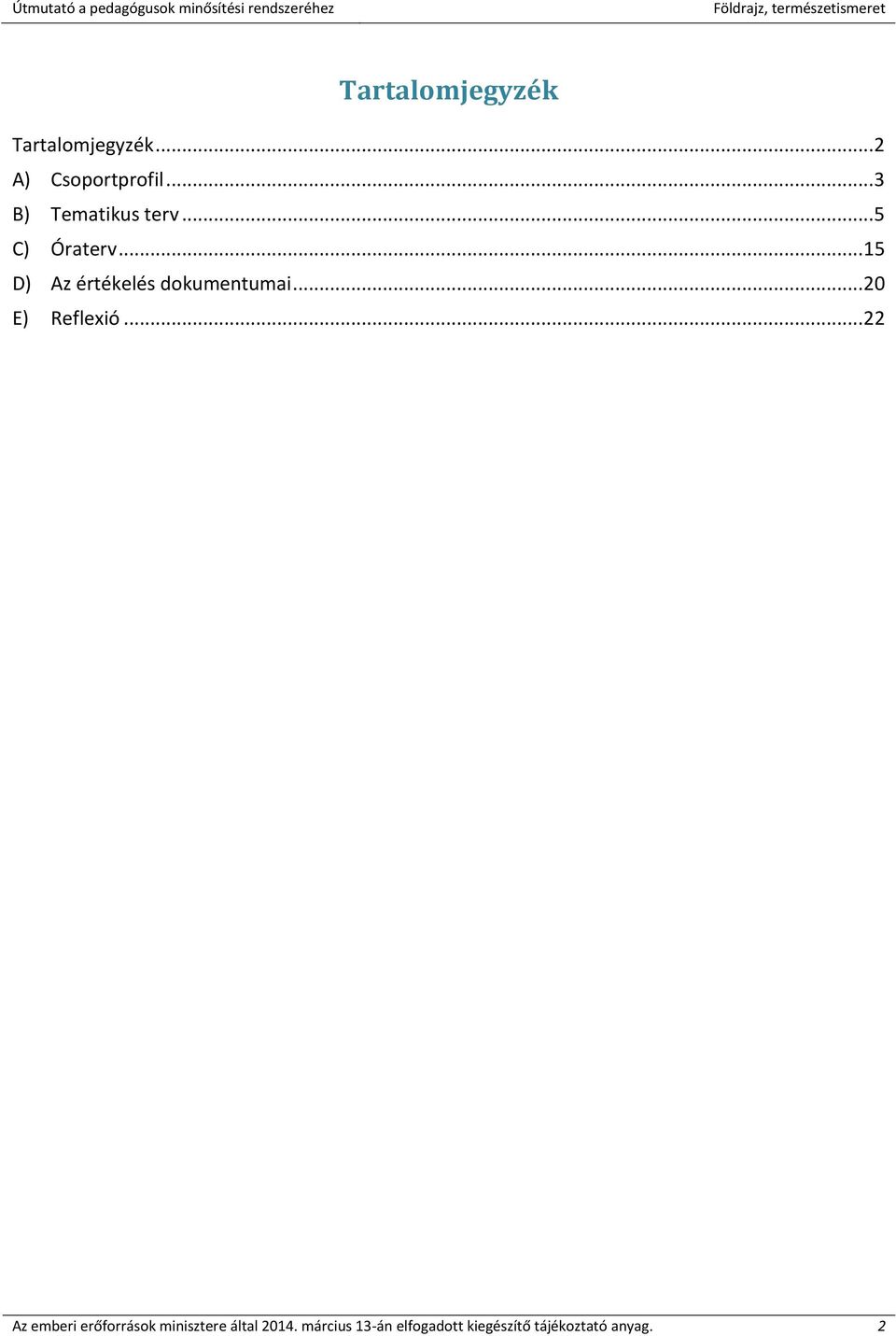 .. 15 D) Az értékelés dokumentumai... 20 E) Reflexió.