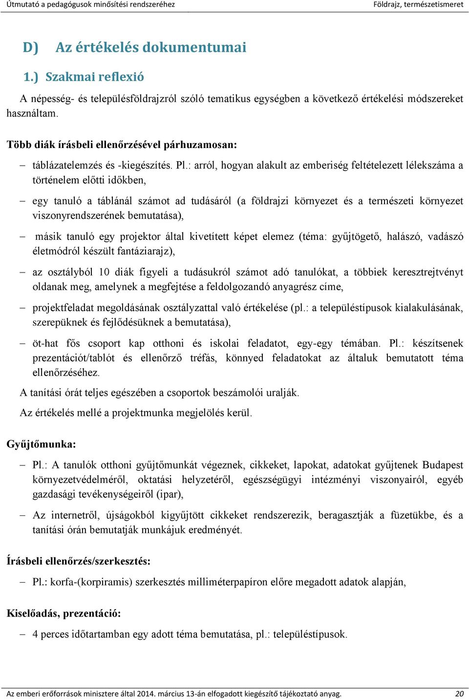 : arról, hogyan alakult az emberiség feltételezett lélekszáma a történelem előtti időkben, egy tanuló a táblánál számot ad tudásáról (a földrajzi környezet és a természeti környezet