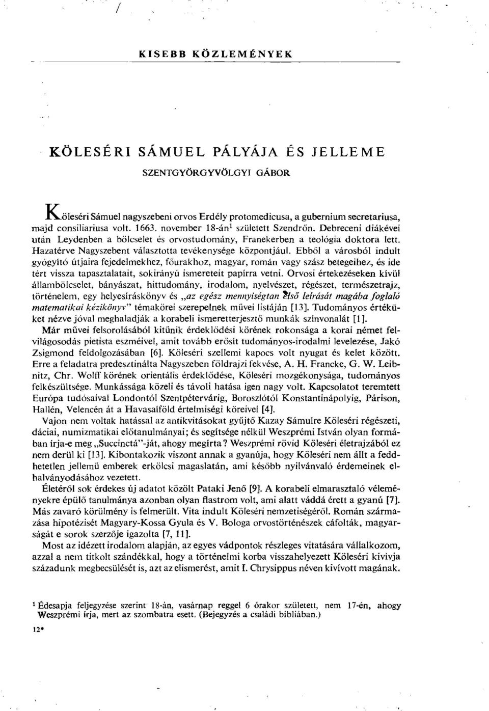 Ebből a városból indult gyógyító útjaira fejedelmekhez, főurakhoz, magyar, román vagy szász betegeihez, és ide tért vissza tapasztalatait, sokirányú ismereteit papírra vetni.