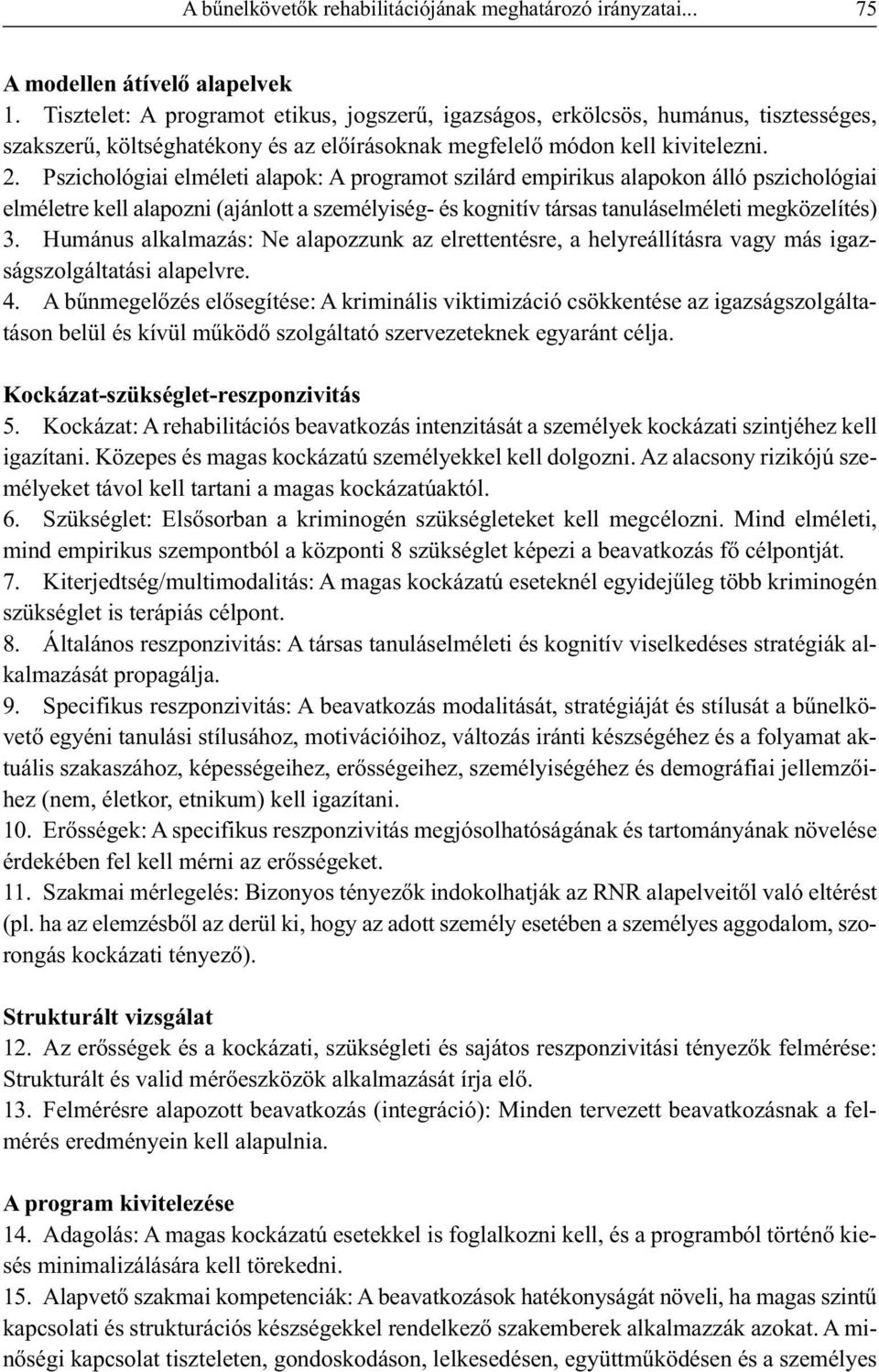 Pszichológiai elméleti alapok: A programot szilárd empirikus alapokon álló pszichológiai elméletre kell alapozni (ajánlott a személyiség- és kognitív társas tanuláselméleti megközelítés) 3.