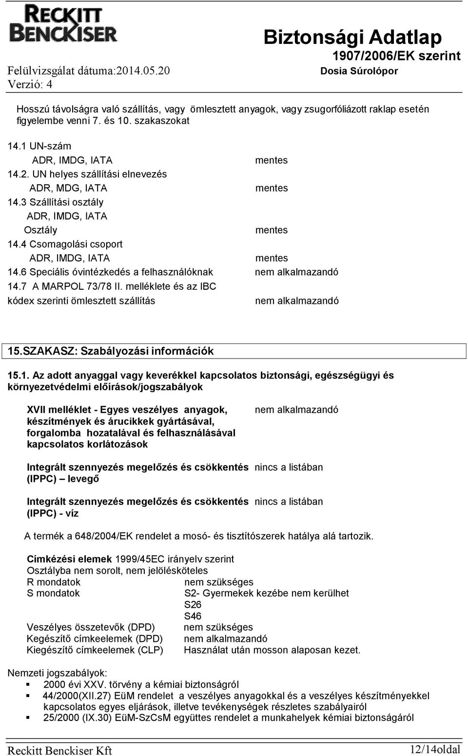 6 Speciális óvintézkedés a felhasználóknak nem alkalmazandó 14