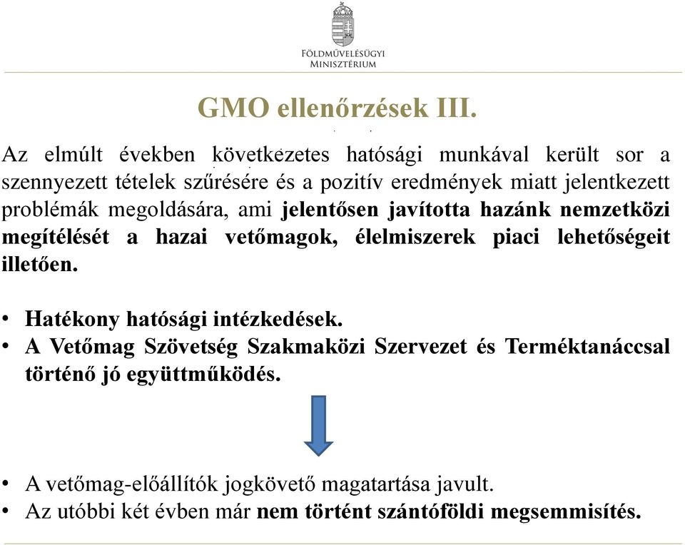 jelentkezett problémák megoldására, ami jelentősen javította hazánk nemzetközi megítélését a hazai vetőmagok, élelmiszerek piaci