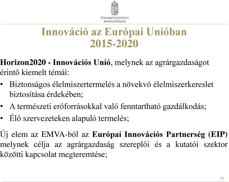 erőforrásokkal való fenntartható gazdálkodás; Élő szervezeteken alapuló termelés; Új elem az EMVA-ból az Európai