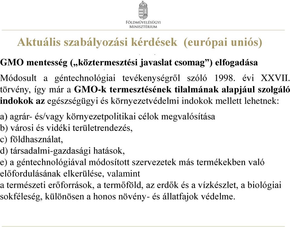 környezetpolitikai célok megvalósítása b) városi és vidéki területrendezés, c) földhasználat, d) társadalmi-gazdasági hatások, e) a géntechnológiával módosított szervezetek