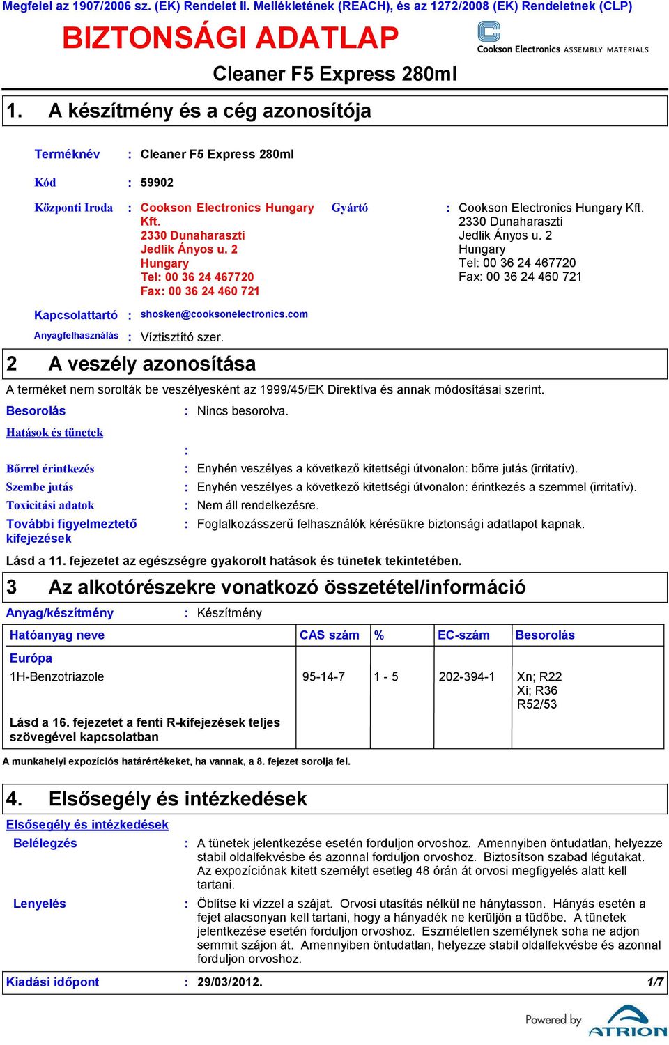 2 Hungary Tel 00 36 24 467720 Fax 00 36 24 460 721 Gyártó Cookson Electronics Hungary Kft. 2330 Dunaharaszti Jedlik Ányos u.