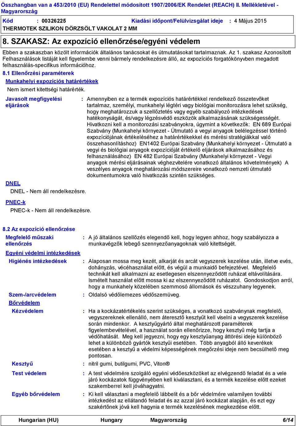 szakasz Azonosított Felhasználások listáját kell figyelembe venni bármely rendelkezésre álló, az expozíciós forgatókönyvben megadott felhasználásspecifikus információhoz. 8.