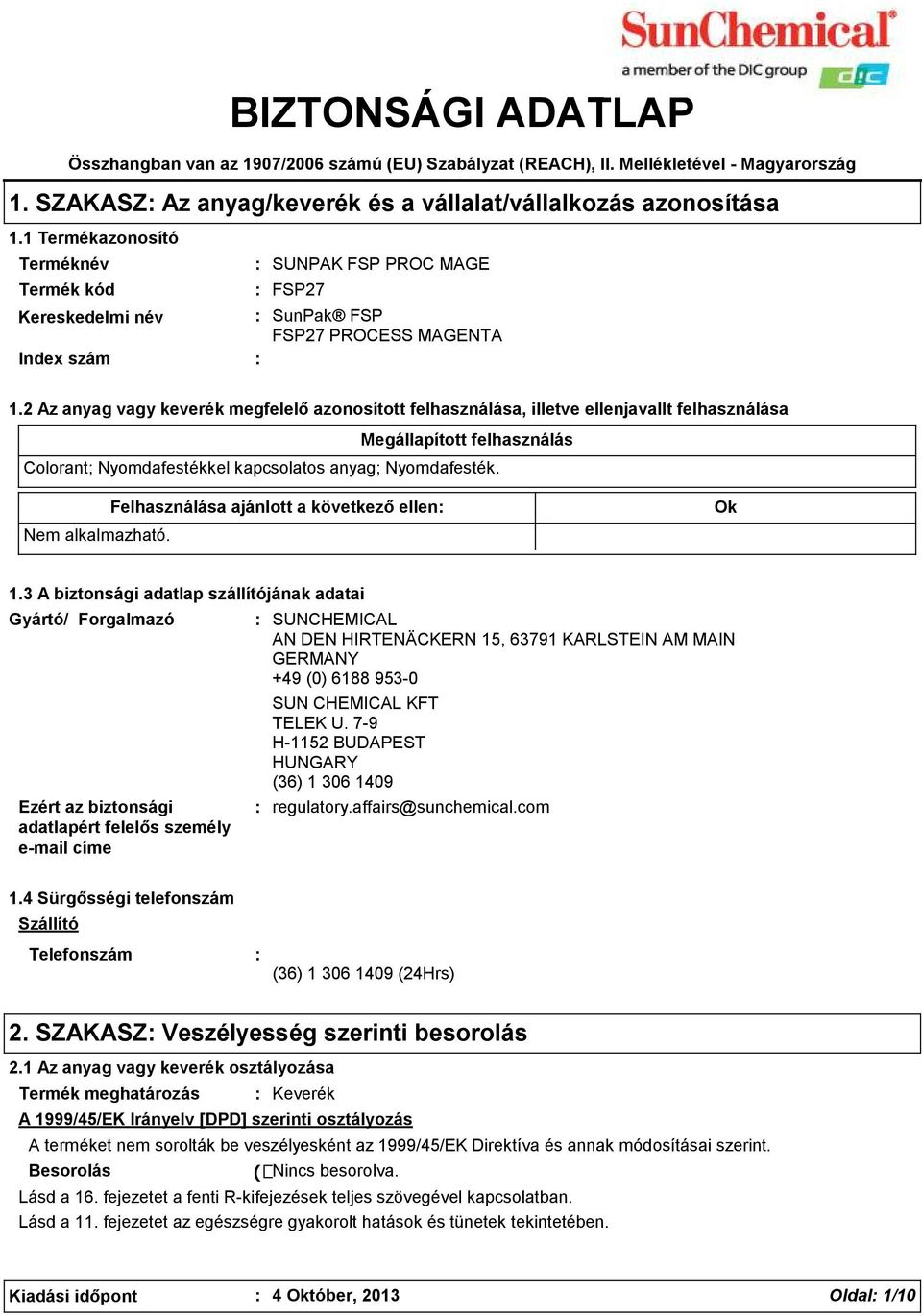 2 Az anyag vagy keverék megfelelő azonosított felhasználása, illetve ellenjavallt felhasználása Megállapított felhasználás Colorant; Nyomdafestékkel kapcsolatos anyag; Nyomdafesték.