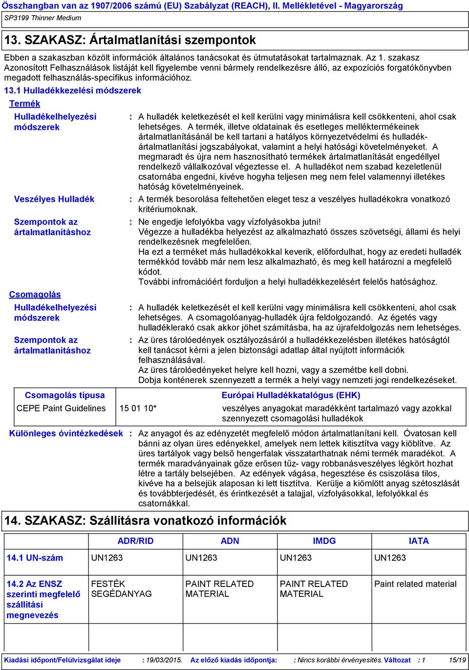 1 Hulladékkezelési módszerek Termék Hulladékelhelyezési módszerek Veszélyes Hulladék Szempontok az ártalmatlanításhoz Csomagolás Hulladékelhelyezési módszerek Szempontok az ártalmatlanításhoz