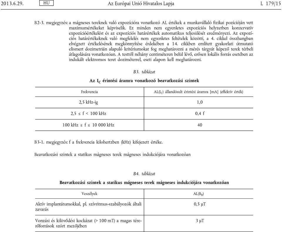 Az expozíciós határértékeknek való megfelelés nem egyenletes feltételek közötti, a 4. cikkel összhangban elvégzett értékelésének megkönnyítése érdekében a 14.