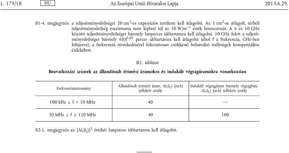 10 GHz felett a teljesítménysűrűséget bármely 68/f 1,05 perces időtartamra kell átlagolni (ahol f a frekvencia, GHz-ben kifejezve), a frekvencia növekedésével fokozatosan csökkenő behatolási