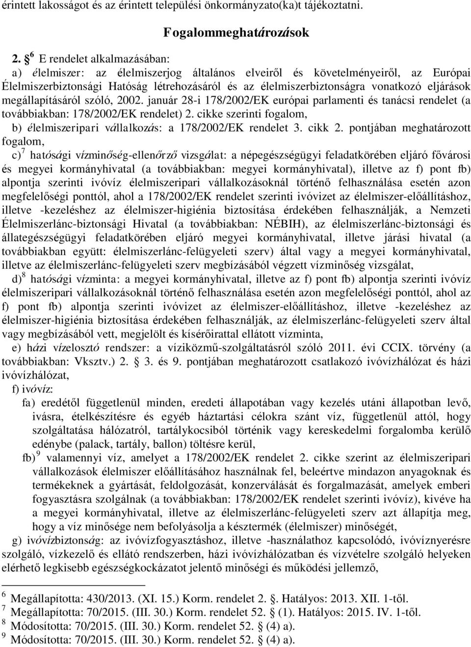 eljárások megállapításáról szóló, 2002. január 28-i 178/2002/EK európai parlamenti és tanácsi rendelet (a továbbiakban: 178/2002/EK rendelet) 2.