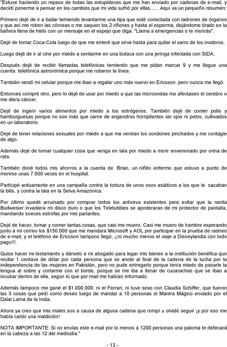 esperma, dejándome tirado en la bañera llena de hielo con un mensaje en el espejo que diga: "Llama a emergencias o te morirás".