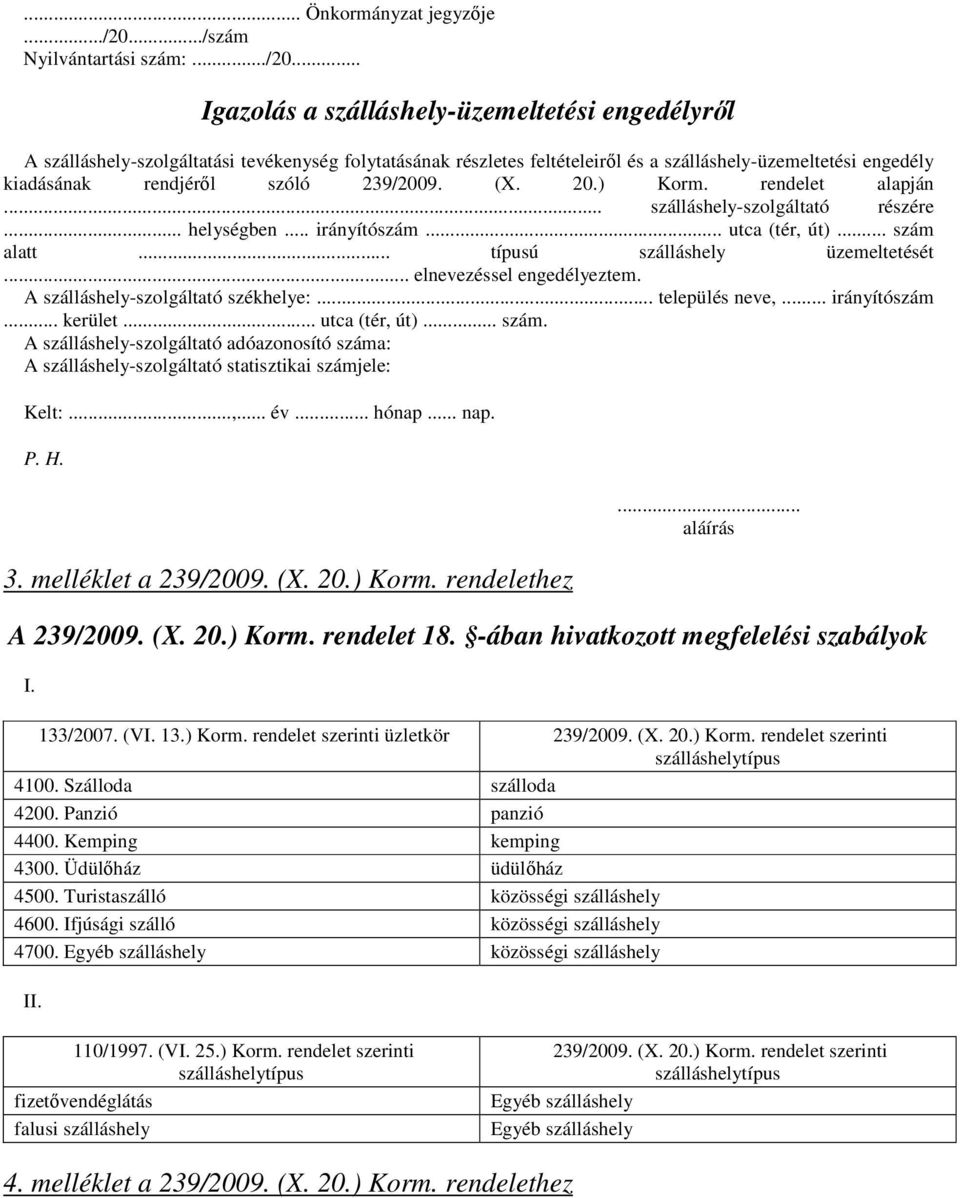 .. Igazolás a szálláshely-üzemeltetési engedélyről A szálláshely-szolgáltatási tevékenység folytatásának részletes feltételeiről és a szálláshely-üzemeltetési engedély kiadásának rendjéről szóló