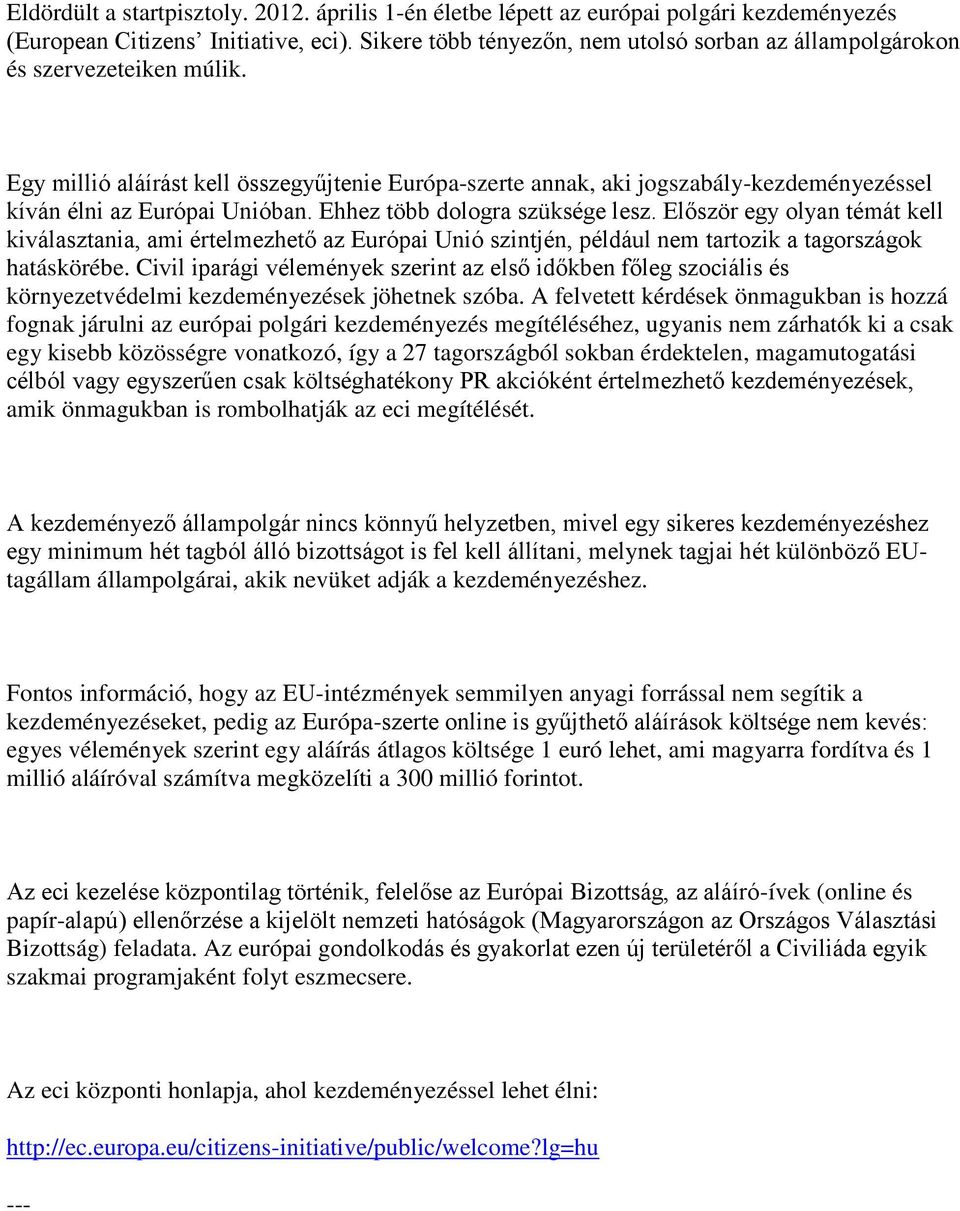 Egy millió aláírást kell összegyűjtenie Európa-szerte annak, aki jogszabály-kezdeményezéssel kíván élni az Európai Unióban. Ehhez több dologra szüksége lesz.