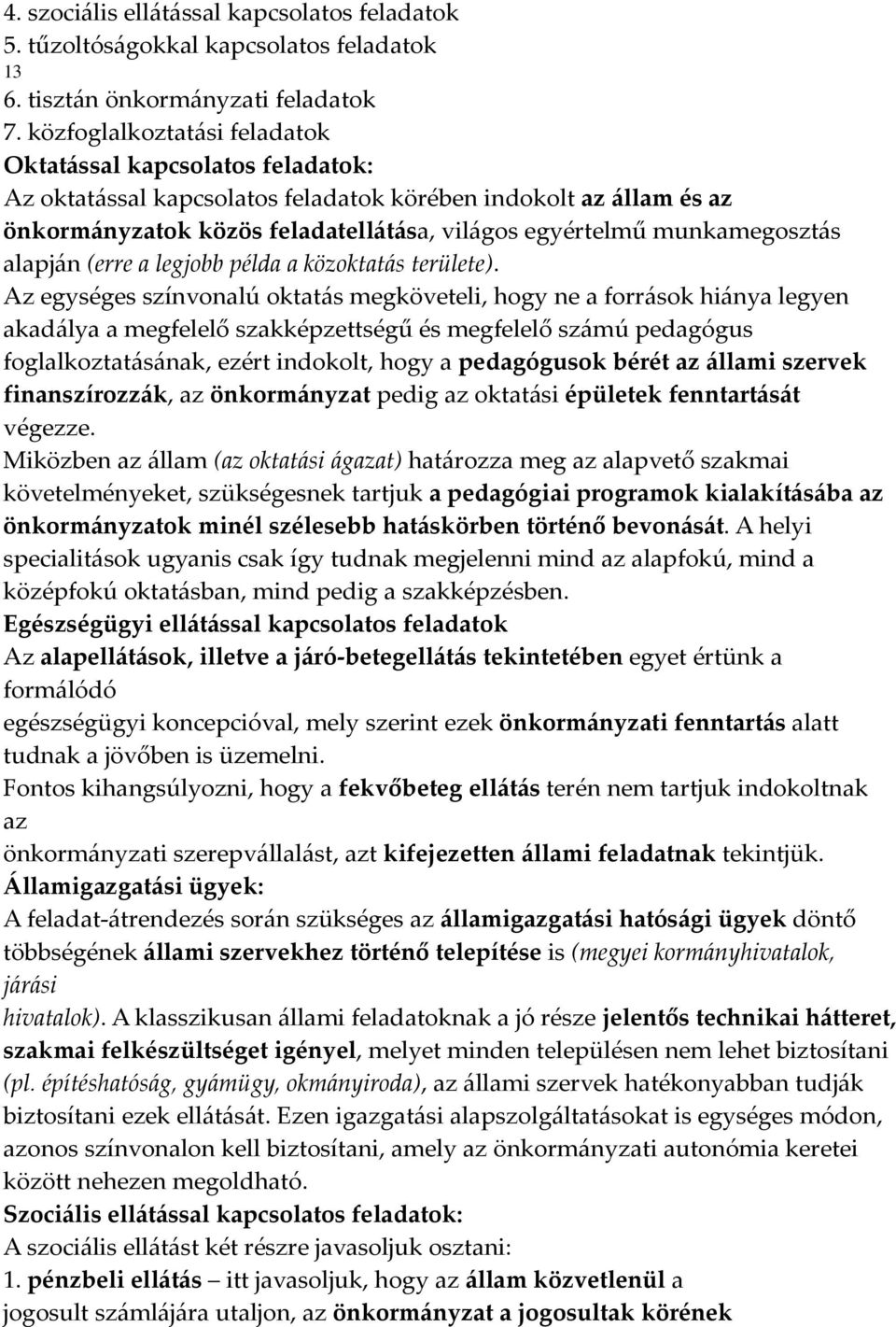 munkamegosztás alapján (erre a legjobb példa a közoktatás területe).