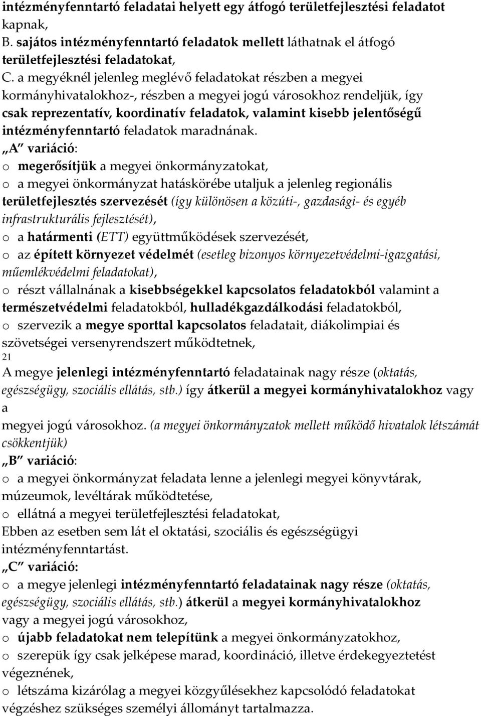 intézményfenntartó feladatok maradnának.