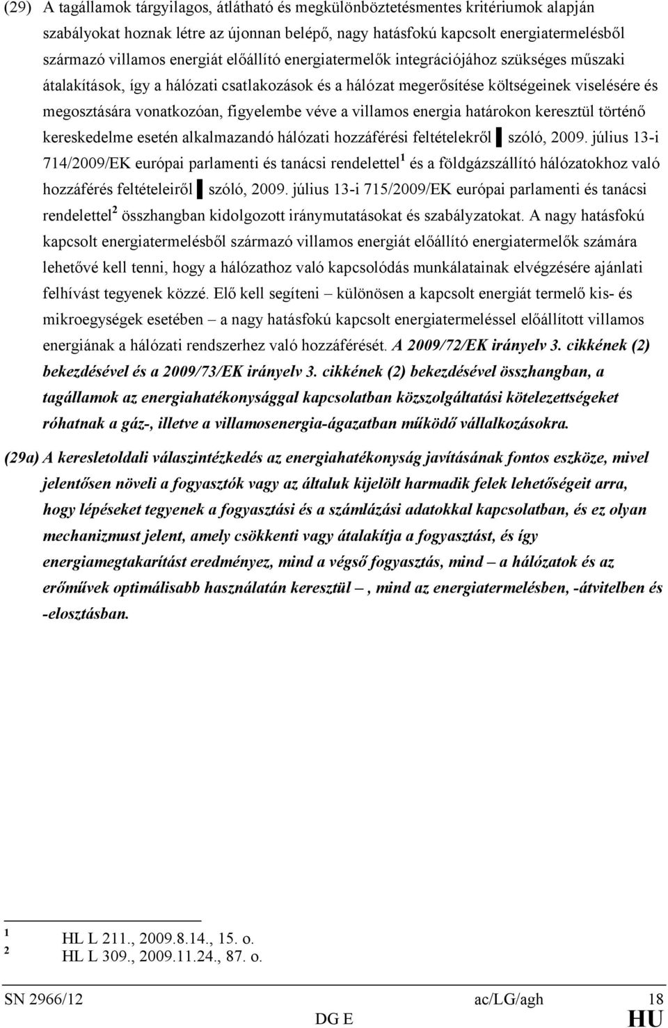 figyelembe véve a villamos energia határokon keresztül történő kereskedelme esetén alkalmazandó hálózati hozzáférési feltételekről szóló, 2009.