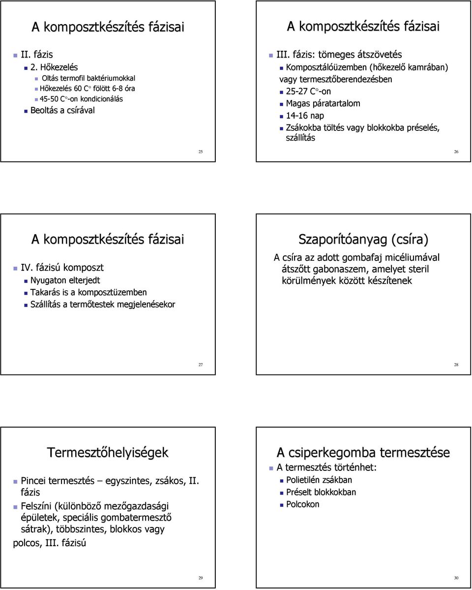 fázis: f tömeges t átszövetés Komposztálóü óüzemben (hőkezel kezelő kamrában) vagy termesztőberendez berendezésben 25-27 27 C -onc Magas páratartalomp 14-16 16 nap Zsákokba töltt ltés s vagy