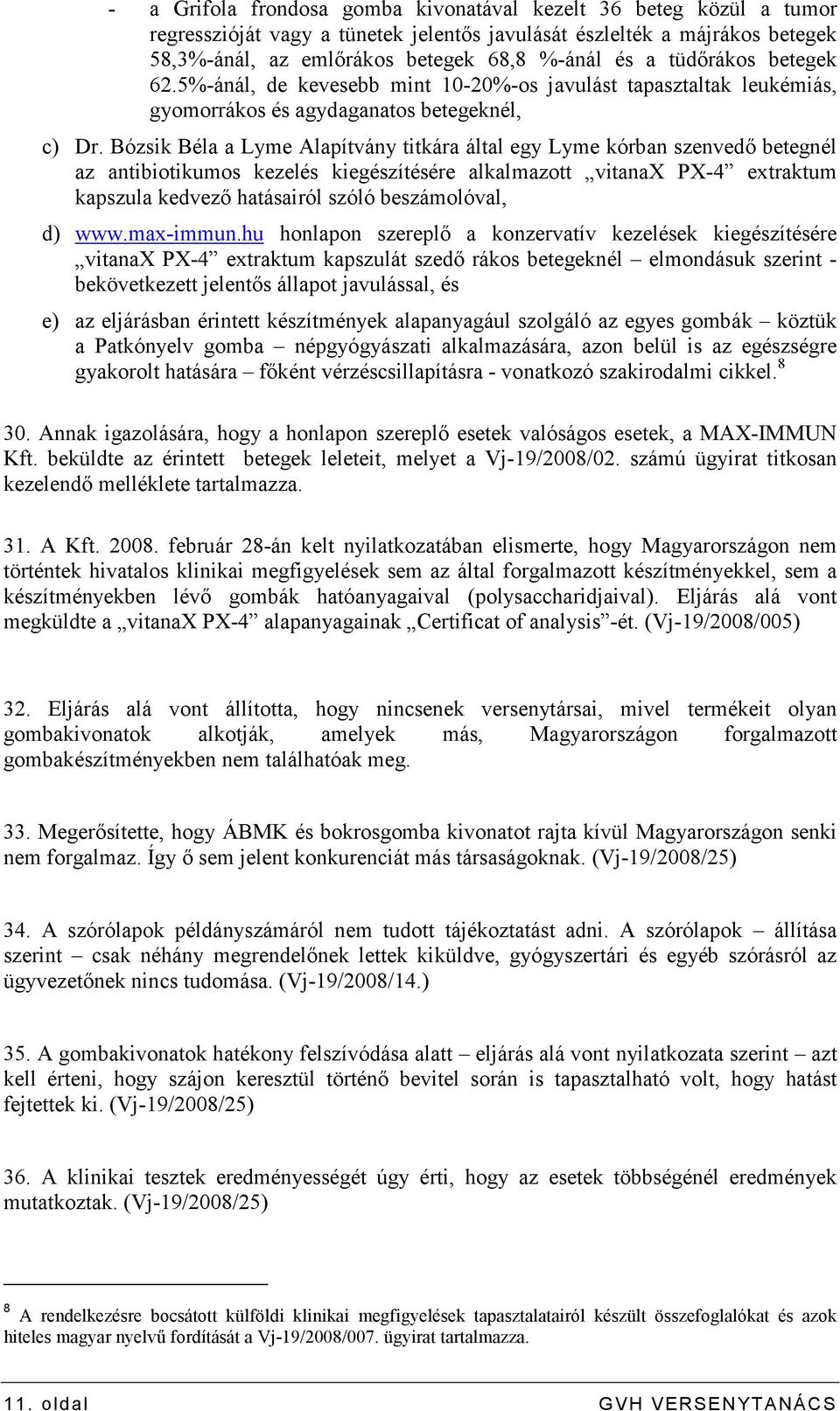 Bózsik Béla a Lyme Alapítvány titkára által egy Lyme kórban szenvedı betegnél az antibiotikumos kezelés kiegészítésére alkalmazott vitanax PX-4 extraktum kapszula kedvezı hatásairól szóló