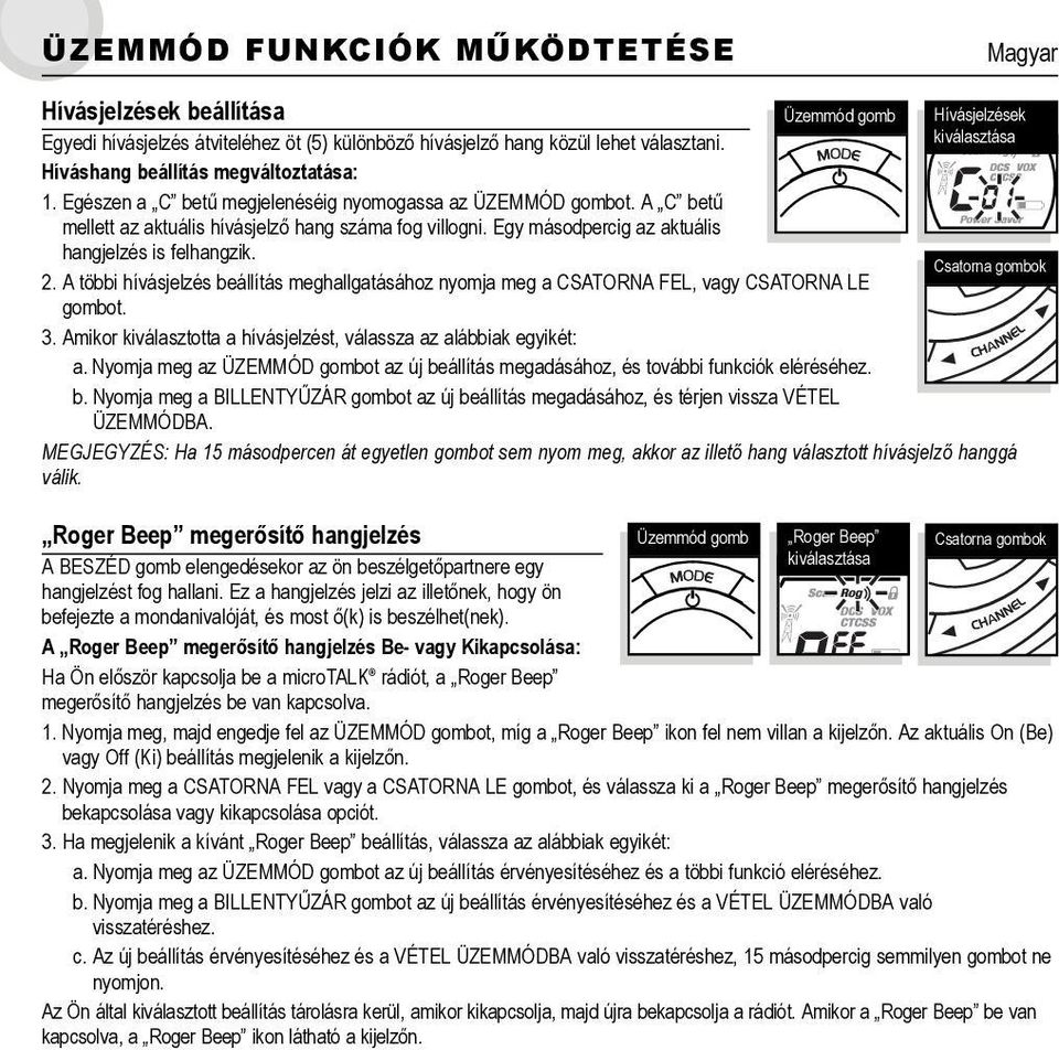 A többi hívásjelzés beállítás meghallgatásához nyomja meg a CSATORNA FEL, vagy CSATORNA LE gombot. 3. Amikor kiválasztotta a hívásjelzést, válassza az alábbiak egyikét: a.