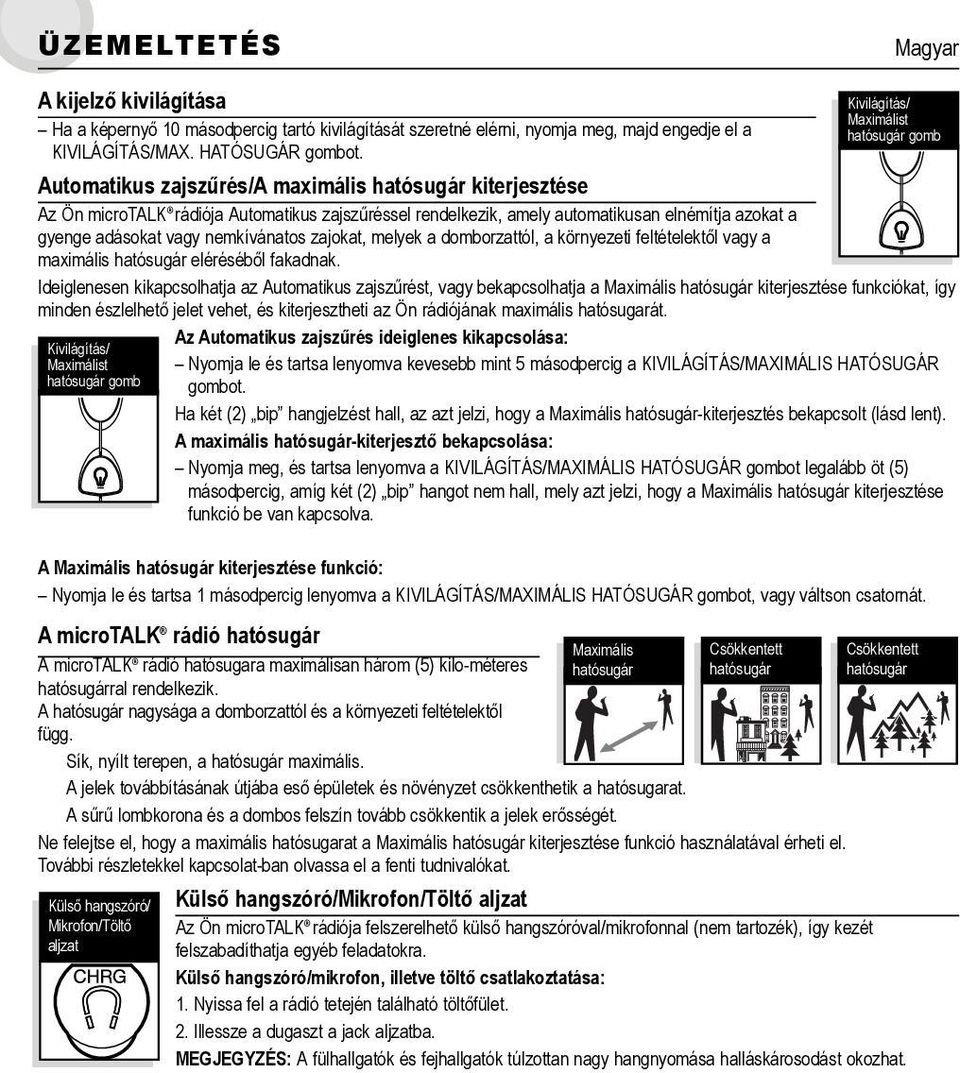 zajokat, melyek a domborzattól, a környezeti feltételektől vagy a maximális hatósugár eléréséből fakadnak.