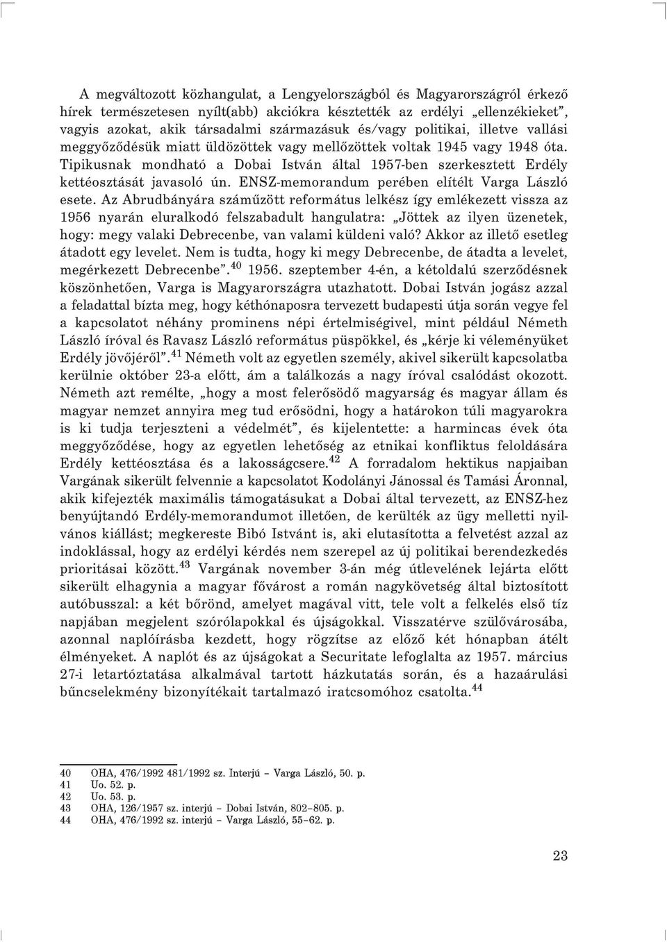 Tipikusnak mondható a Dobai István által 1957-ben szerkesztett Erdély kettéosztását javasoló ún. ENSZ-memorandum perében elítélt Varga László esete.