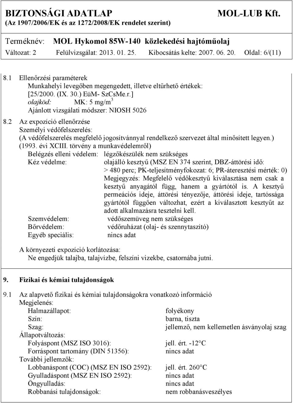 2 Az expozíció ellenőrzése Személyi védőfelszerelés: (A védőfelszerelés megfelelő jogosítvánnyal rendelkező szervezet által minősített legyen.) (1993. évi XCIII.