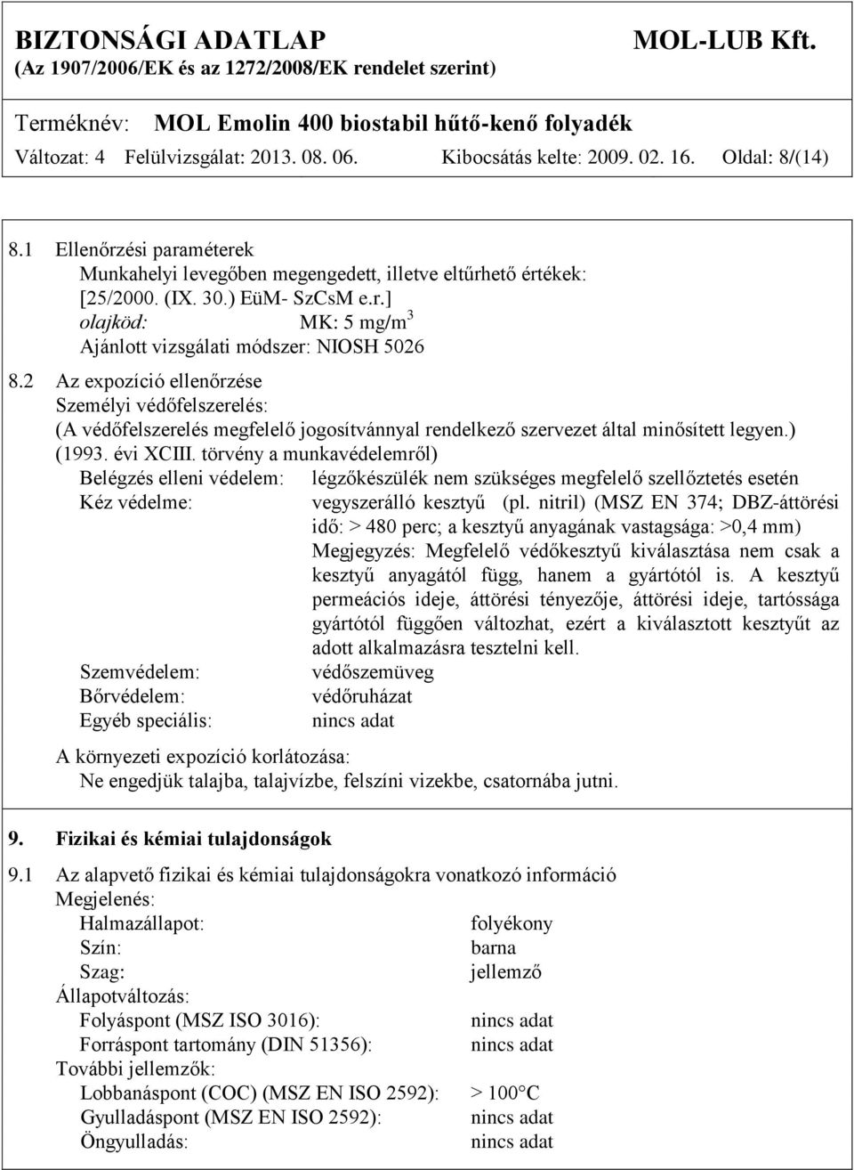 2 Az expozíció ellenőrzése Személyi védőfelszerelés: (A védőfelszerelés megfelelő jogosítvánnyal rendelkező szervezet által minősített legyen.) (1993. évi XCIII.