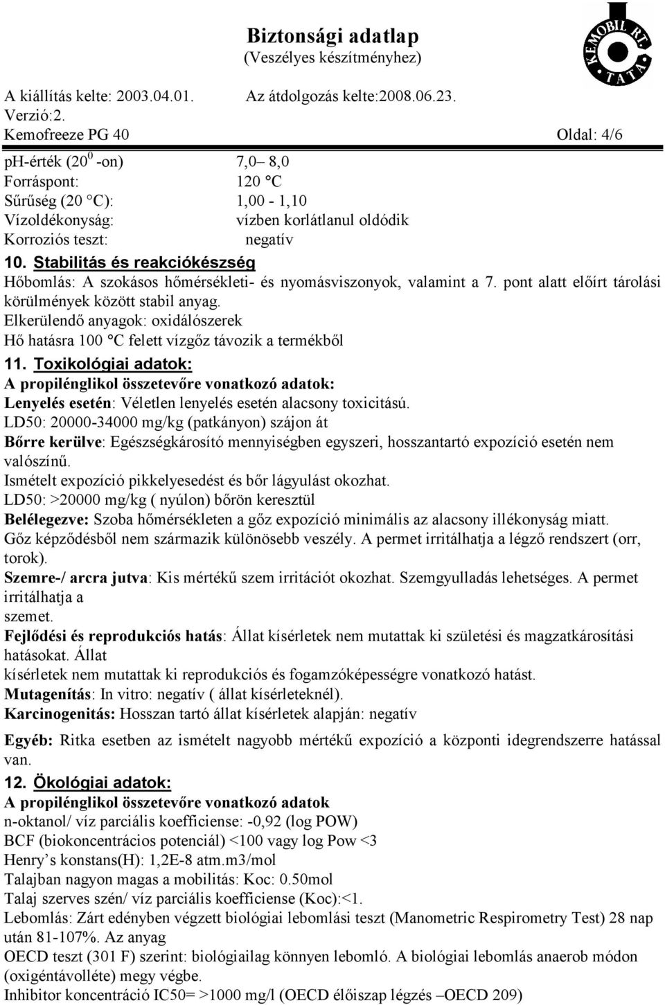 Elkerülendő anyagok: oxidálószerek Hő hatásra 100 C felett vízgőz távozik a termékből 11.