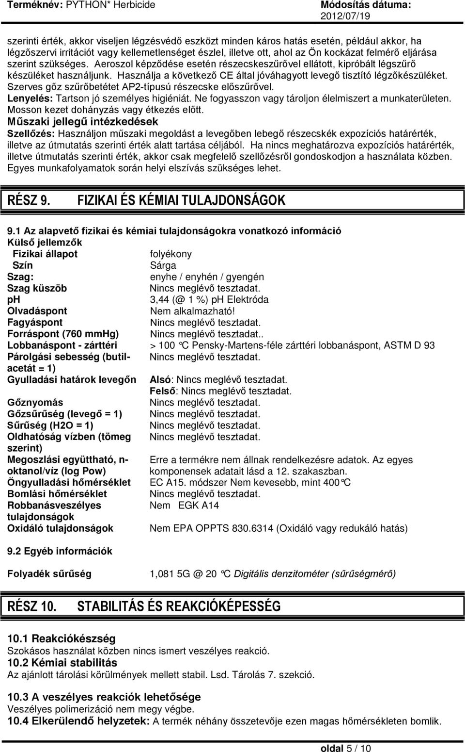 Szerves gőz szűrőbetétet AP2-típusú részecske előszűrővel. Lenyelés: Tartson jó személyes higiéniát. Ne fogyasszon vagy tároljon élelmiszert a munkaterületen.