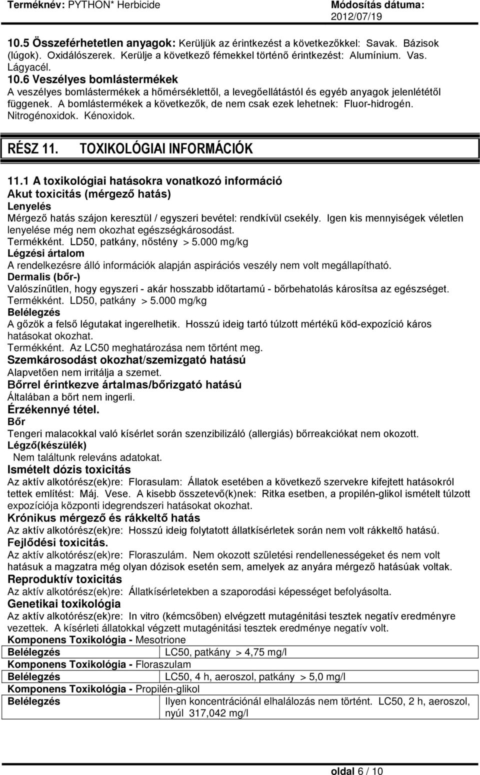 A bomlástermékek a következők, de nem csak ezek lehetnek: Fluor-hidrogén. Nitrogénoxidok. Kénoxidok. RÉSZ 11. TOXIKOLÓGIAI INFORMÁCIÓK 11.