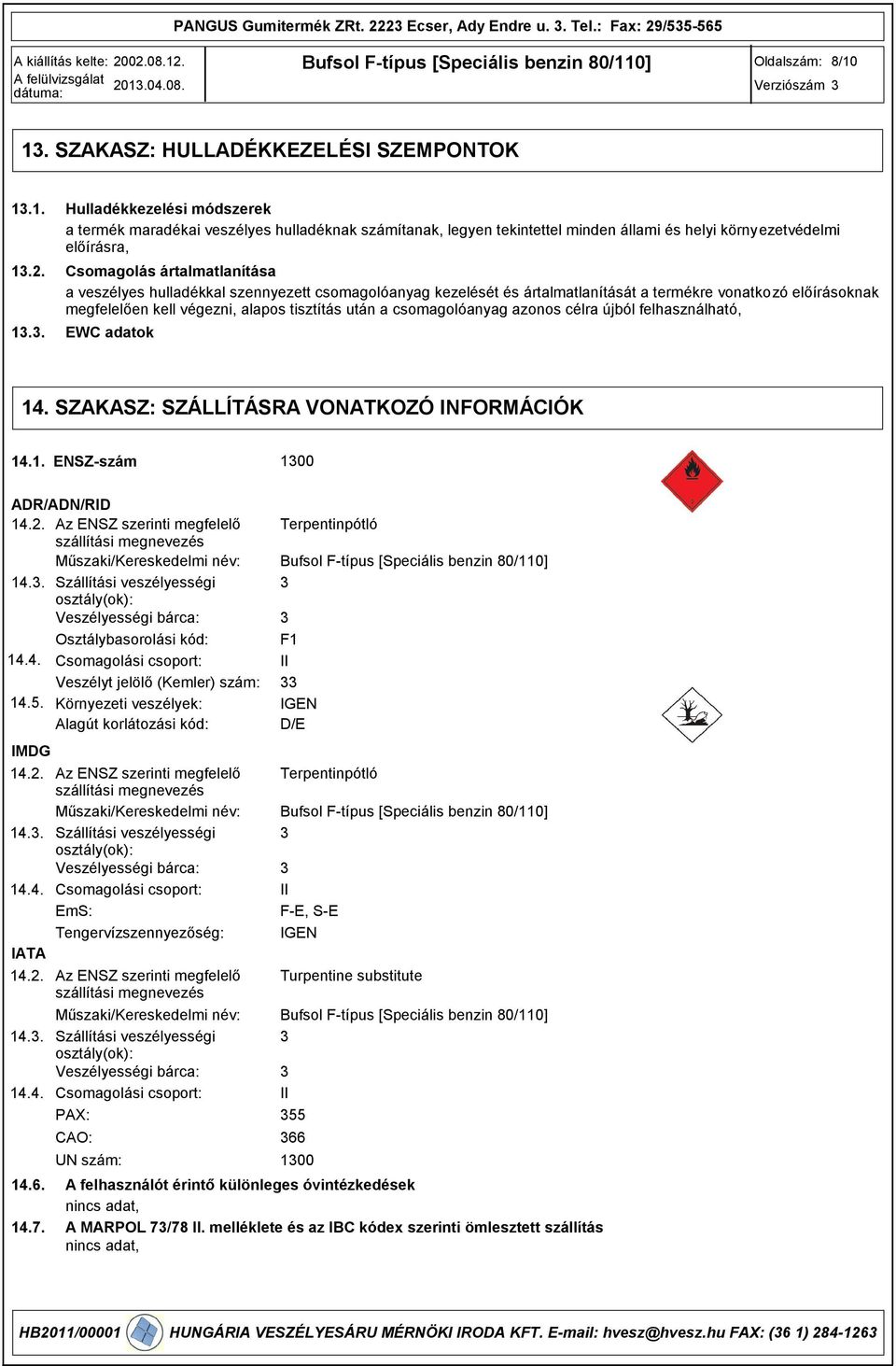 hulladéknak számítanak, legyen tekintettel minden állami és helyi környezetvédelmi előírásra, Csomagolás ártalmatlanítása a veszélyes hulladékkal szennyezett csomagolóanyag kezelését és