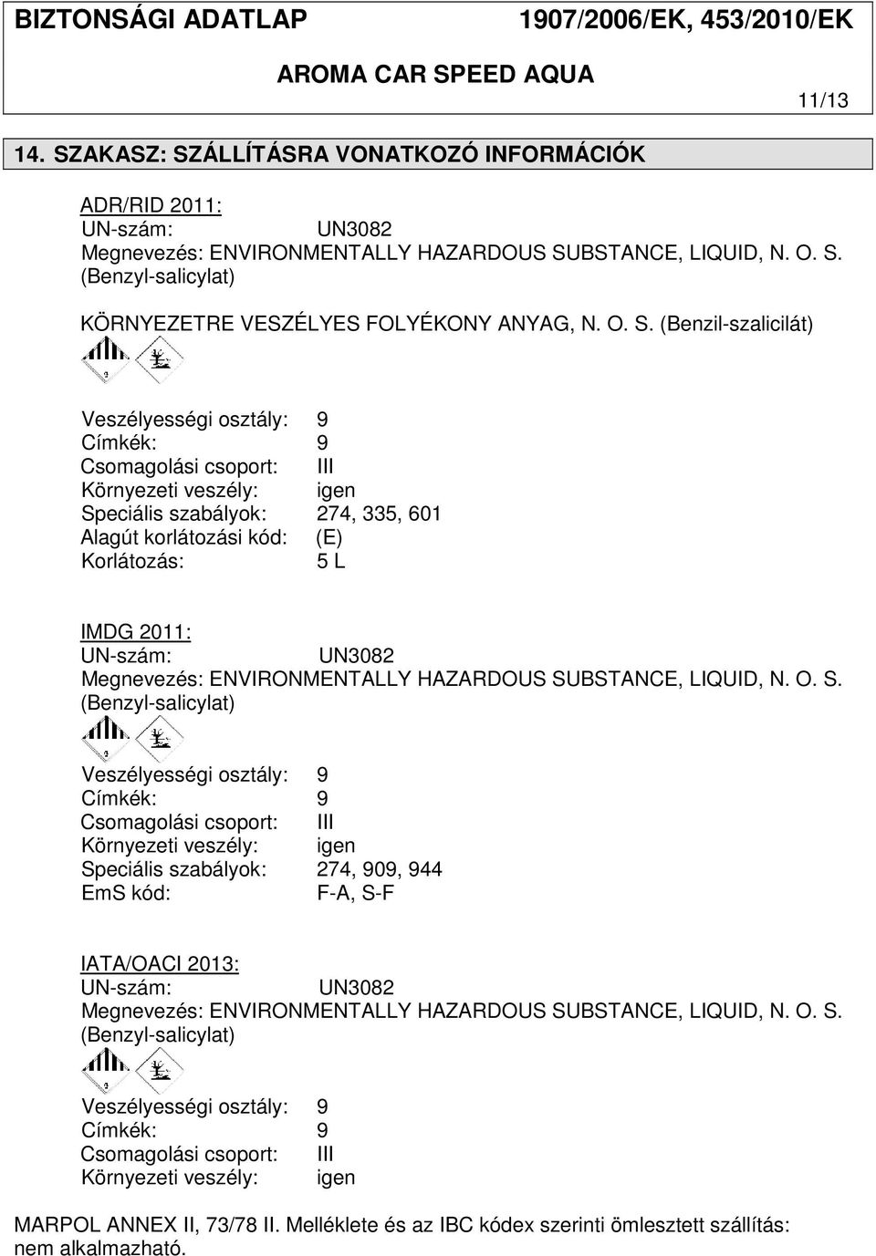 2011: UN-szám: UN3082 Megnevezés: ENVIRONMENTALLY HAZARDOUS SU