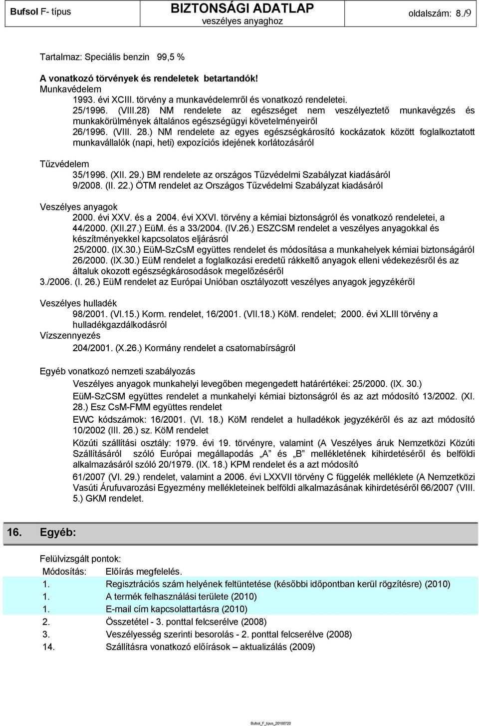 ) NM rendelete az egyes egészségkárosító kockázatok között foglalkoztatott munkavállalók (napi, heti) expozíciós idejének korlátozásáról Tűzvédelem 35/1996. (XII. 29.