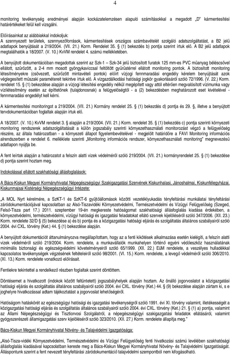 21.) Korm. Rendelet 35. (1) bekezdés b) pontja szerint írtuk el. A B2 jel adatlapok megtalálhatók a 18/2007. (V. 10.) KvVM rendelet 4. számú mellékletében.