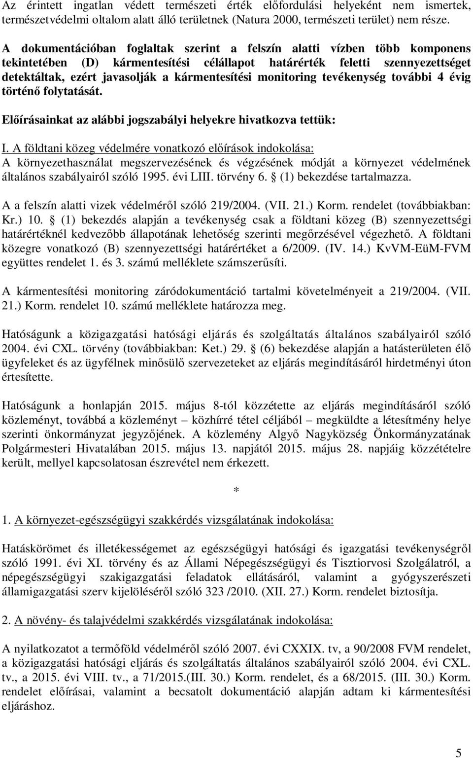 kármentesítési monitoring tevékenység további 4 évig történ folytatását. El írásainkat az alábbi jogszabályi helyekre hivatkozva tettük: I.