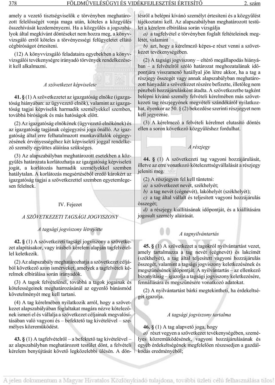 Ha a köz gyû lés a jog sza bá - lyok ál tal meg kí vánt dön té se ket nem hoz za meg, a könyv - vizs gá ló er rõl kö te les a tör vé nyes sé gi fel ügye le tet el lá tó cég bí ró sá got ér te sí te