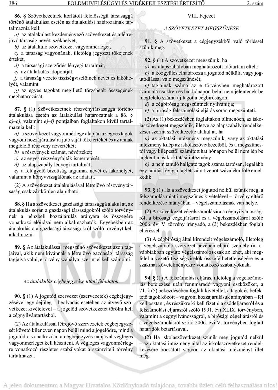 vet ke zet és a lét re - jö võ tár sa ság ne vét, szék he lyét, b) az át ala ku ló szö vet ke zet va gyon mér le gét, c) a tár sa ság va gyo ná nak, il le tõ leg jegy zett tõ ké jé nek ér té két, d)